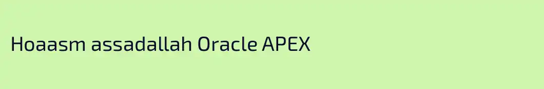 Hoaasm assadallah Oracle APEX